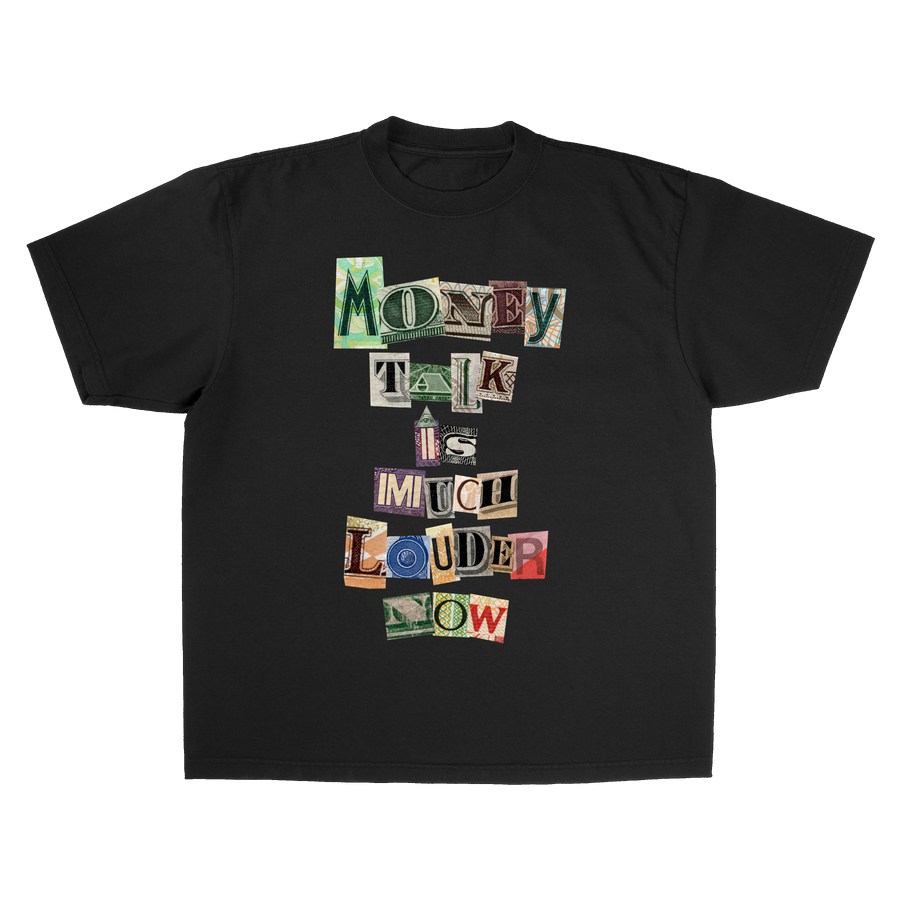 MONEY TALK IS MUCH LOUDER NOW TEE