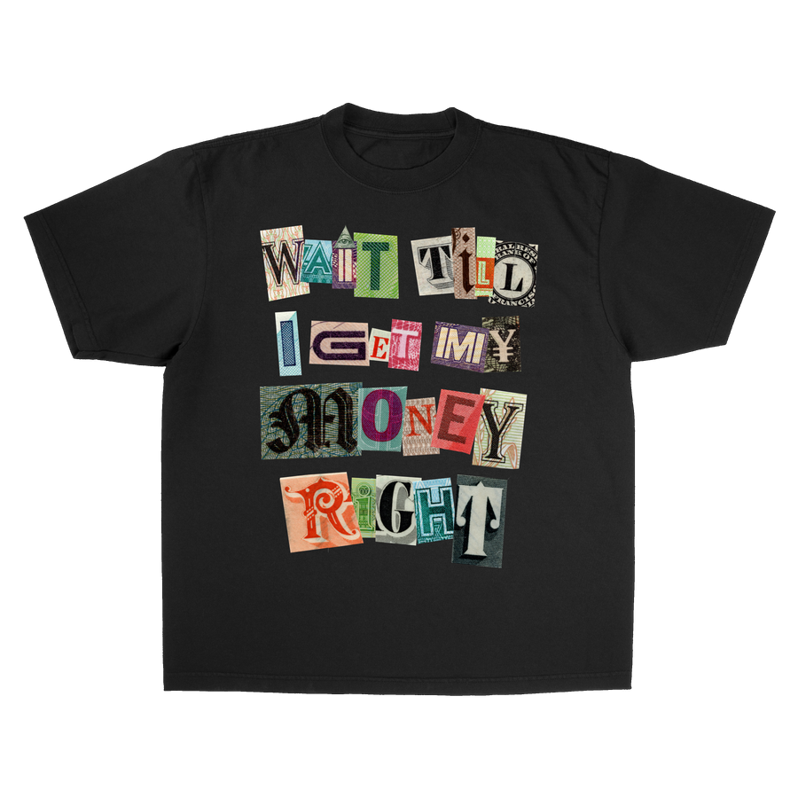 WAIT TIL I GET MY MONEY RIGHT TEE